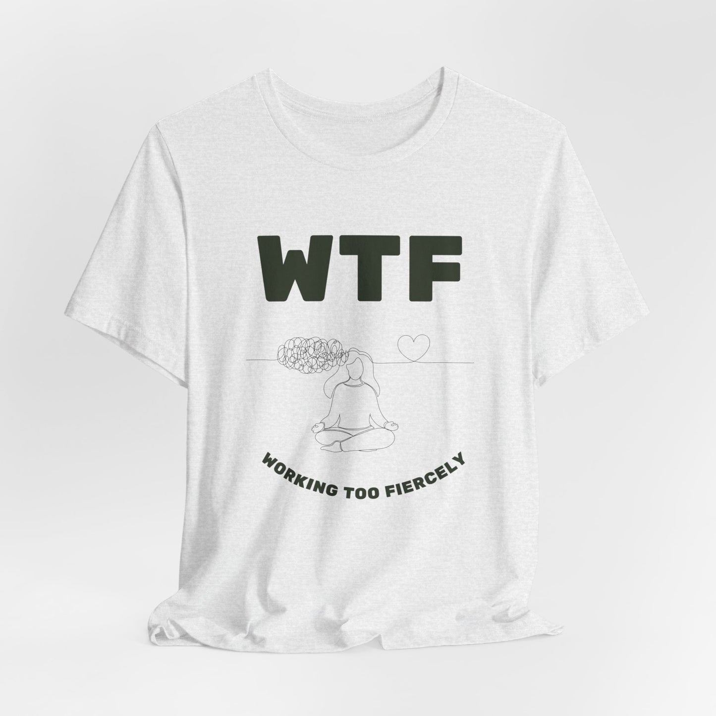 WTF Worrying Too Fiercely Funny T-Shirt