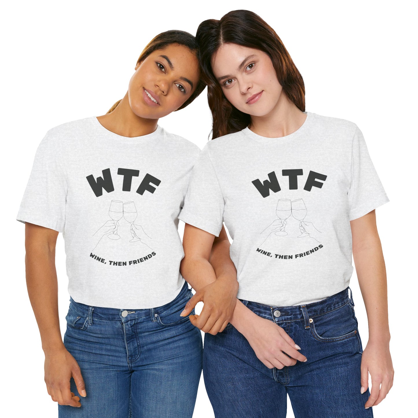 WTF Wine, Then Friends Funny T-Shirt