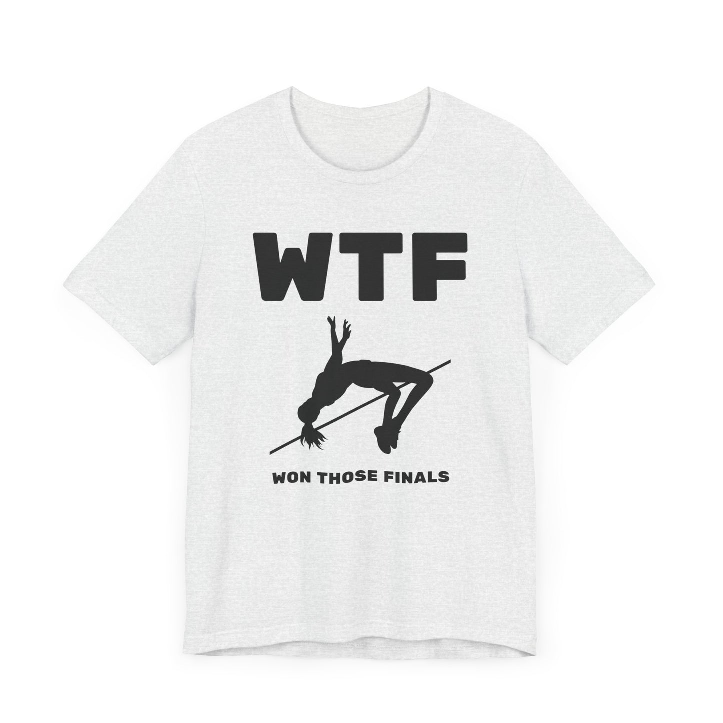 WTF Won Those Finals High Jump T-Shirt