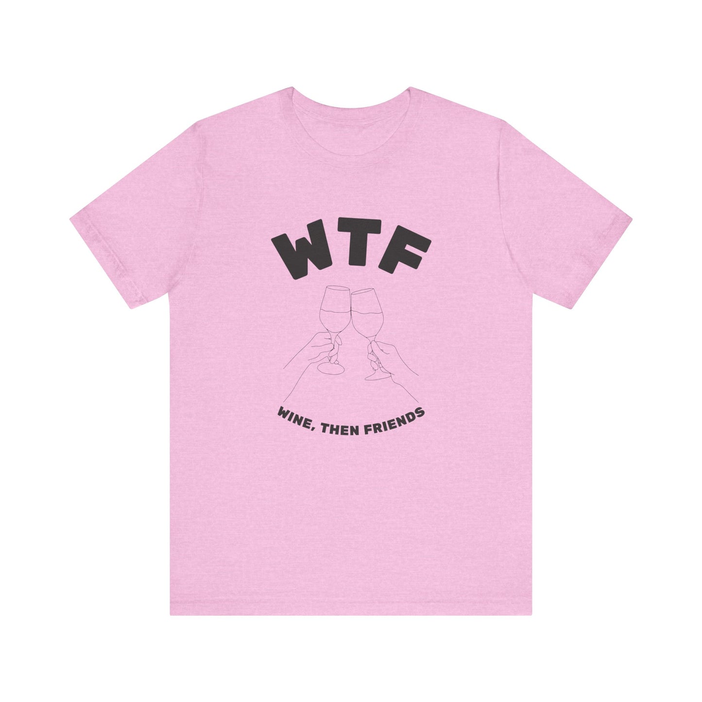 WTF Wine, Then Friends Funny T-Shirt