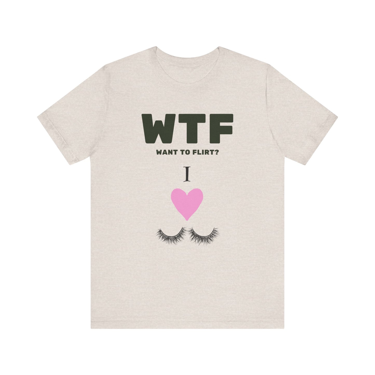 WTF Want To Flirt? I Love Eyelashes Funny T-Shirt