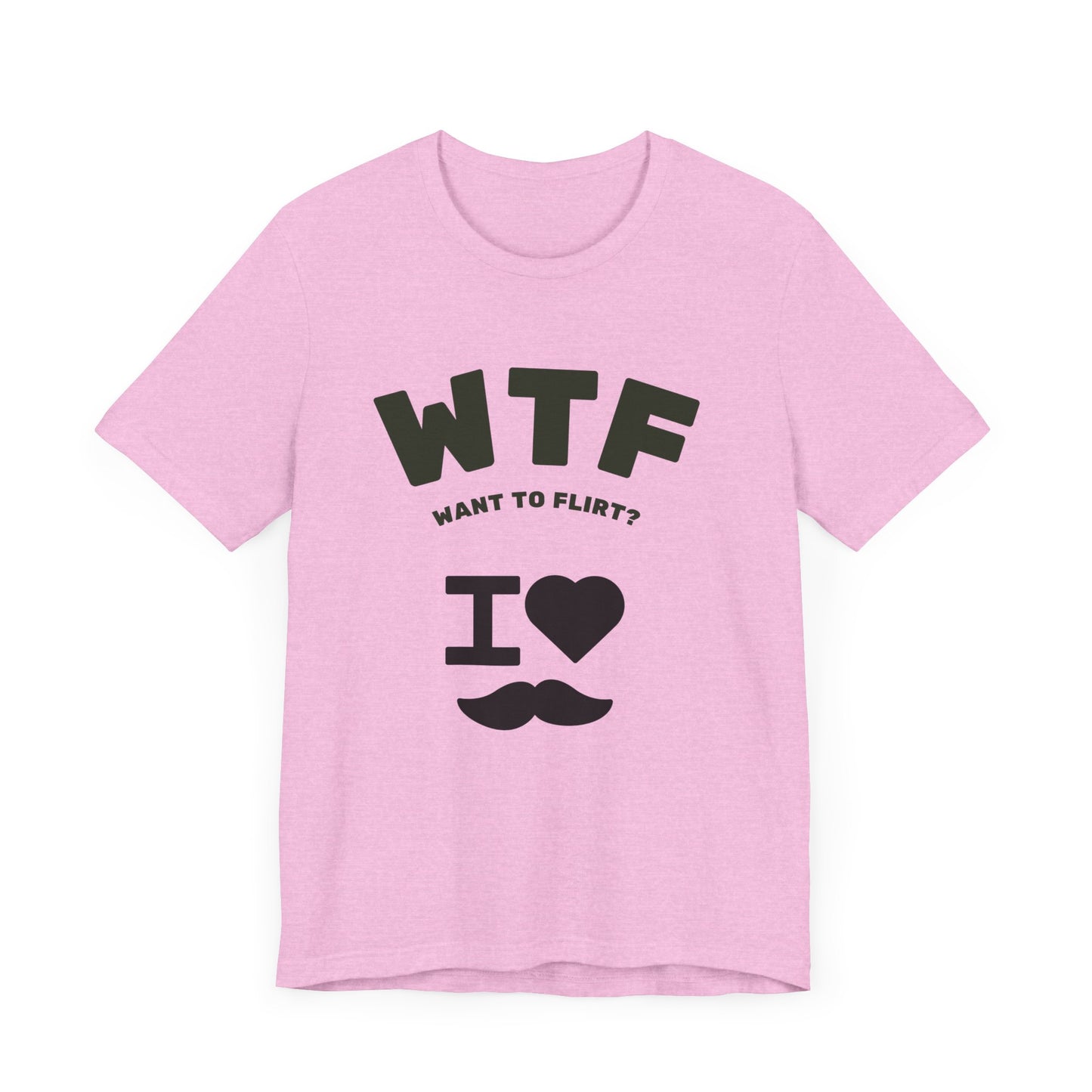 WTF Want To Flirt? I Love Moustaches Funny T-Shirt