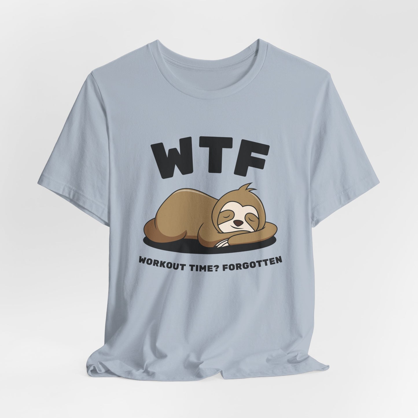 WTF Workout time? Forgotten Funny Lazy Sloth T-Shirt