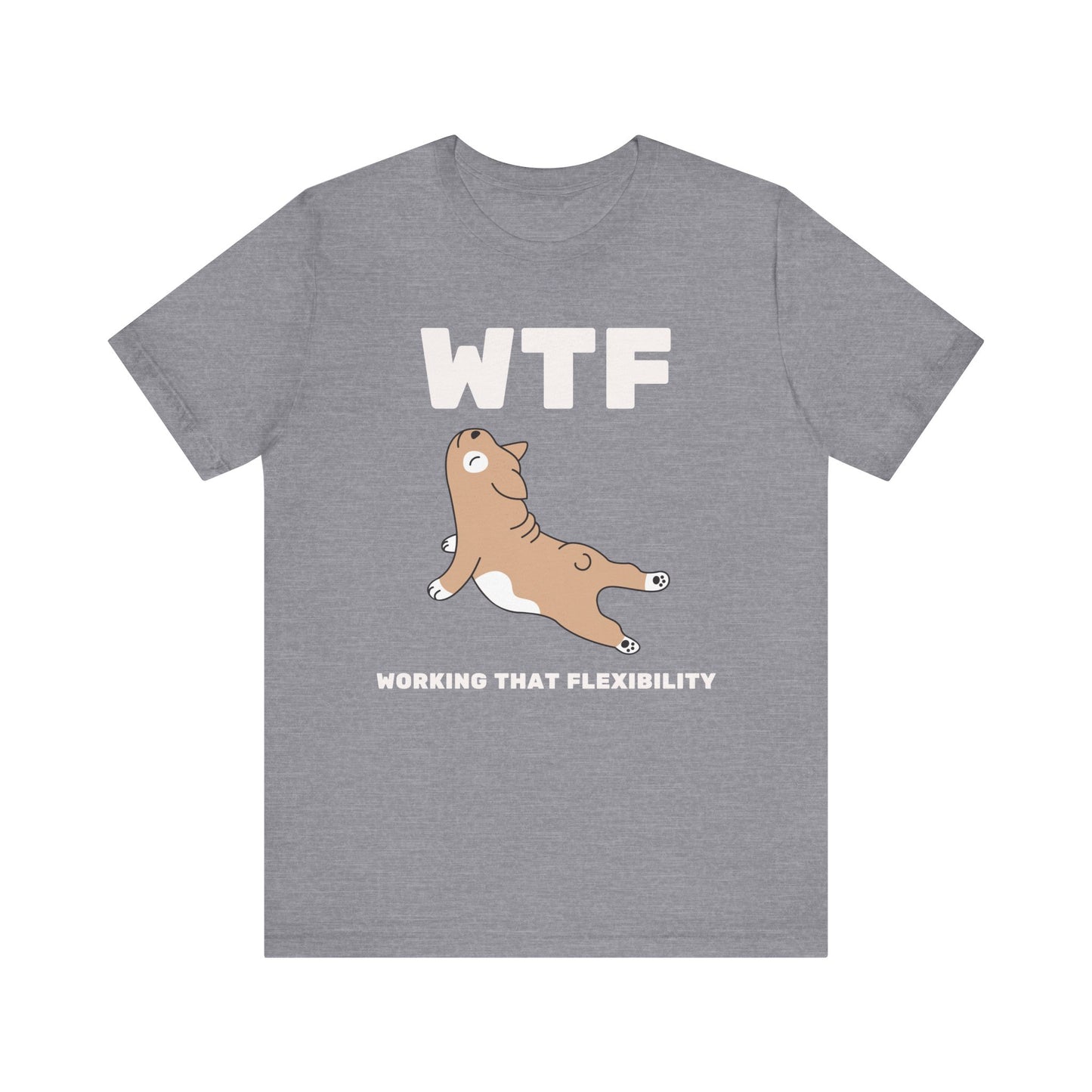 WTF Working That Flexibility Funny Dog T-Shirt