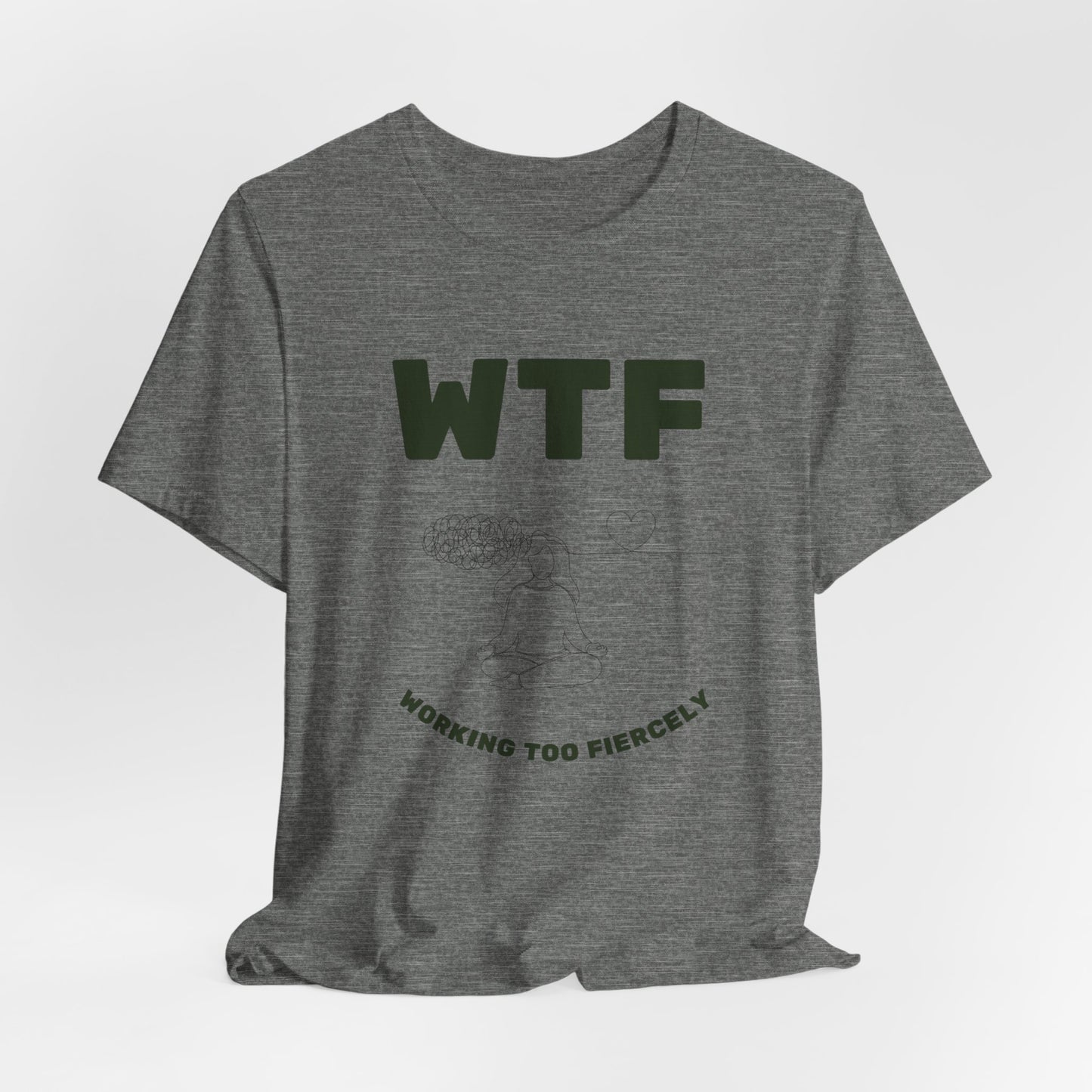 WTF Worrying Too Fiercely Funny T-Shirt