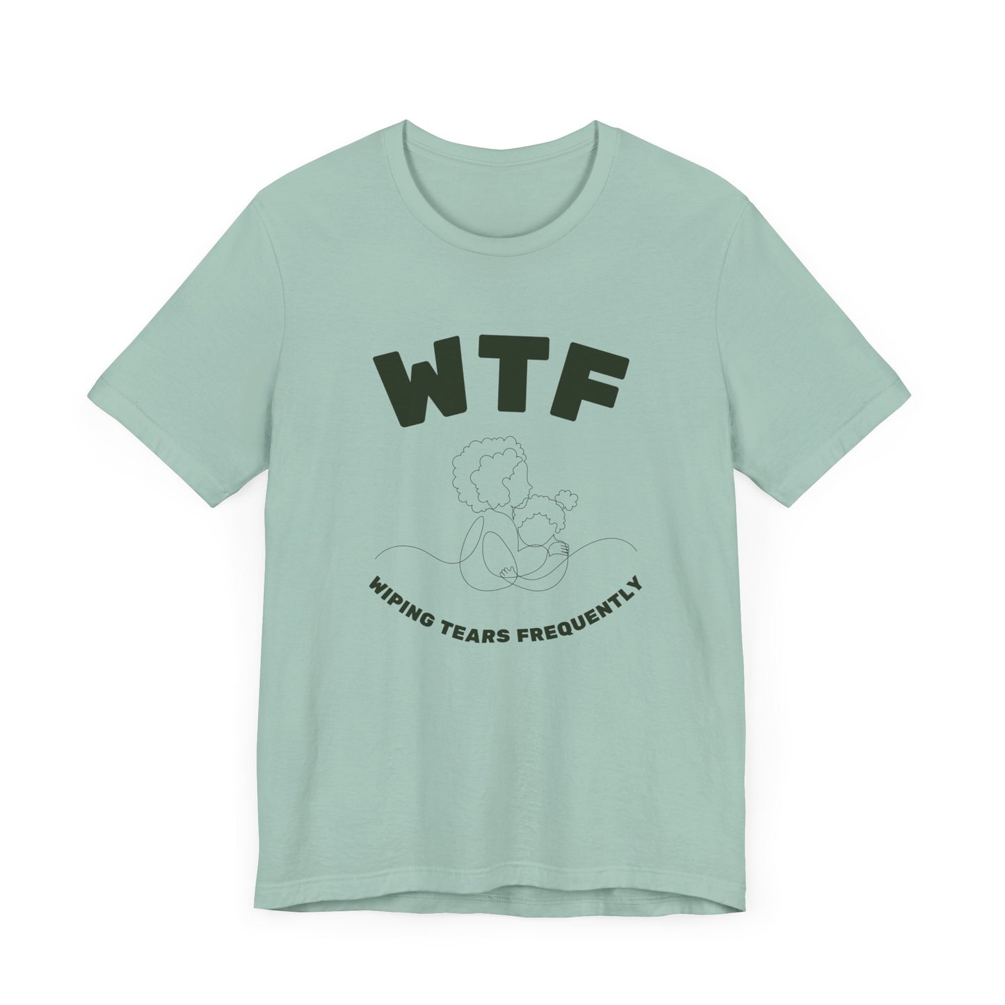 WTF Wiping Tears Frequently Heartwarming Mom T-Shirt