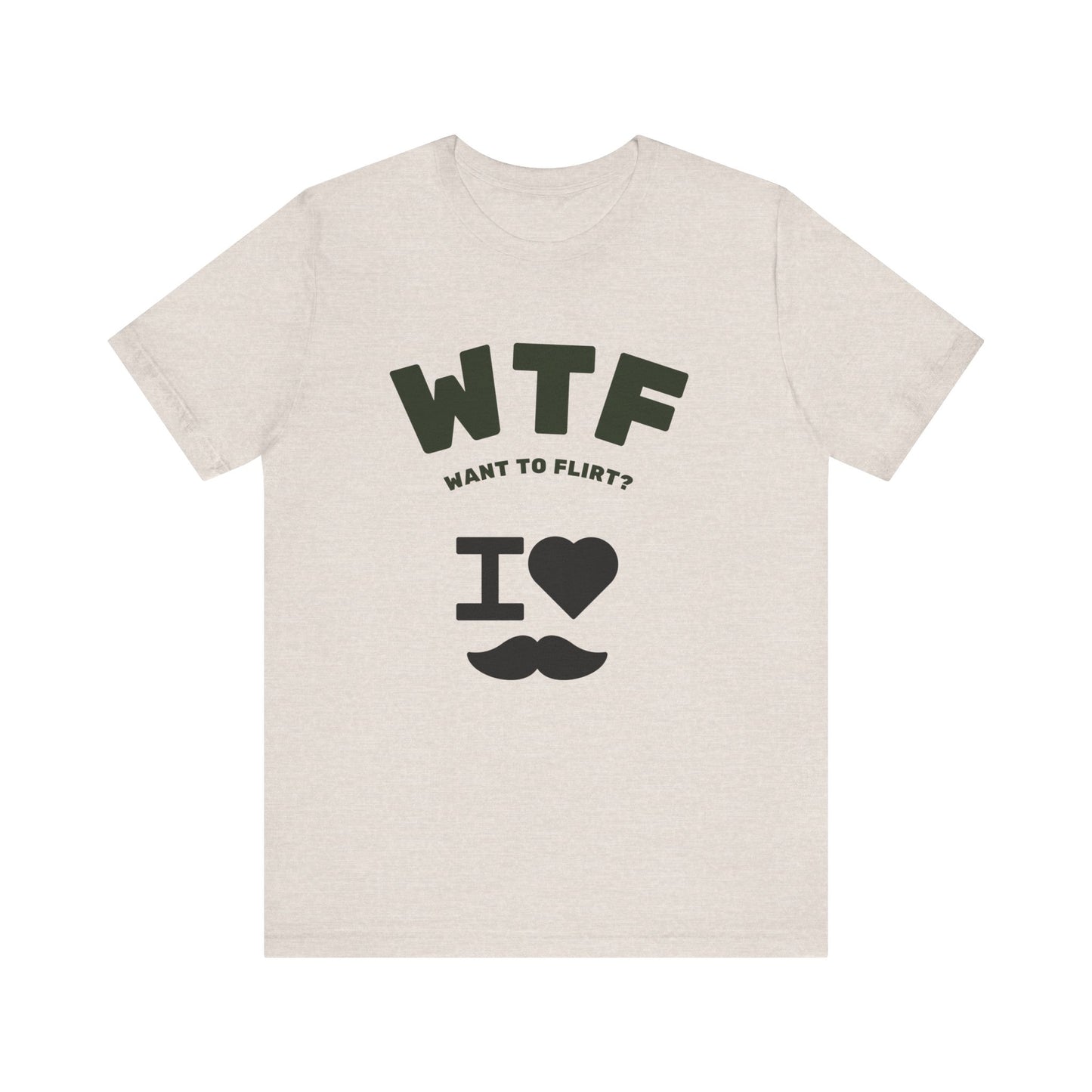 WTF Want To Flirt? I Love Moustaches Funny T-Shirt