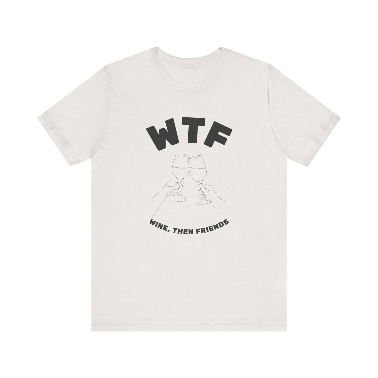 WTF Wine, Then Friends Funny T-Shirt