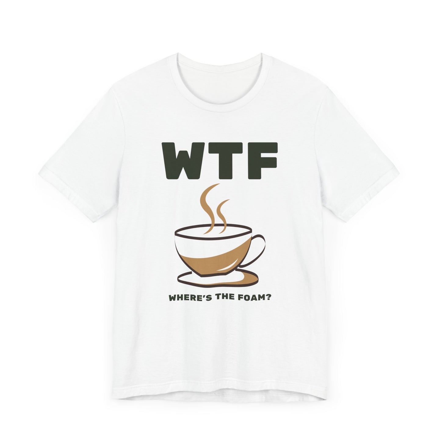 WTF Where's The Foam Funny Coffee T-Shirt