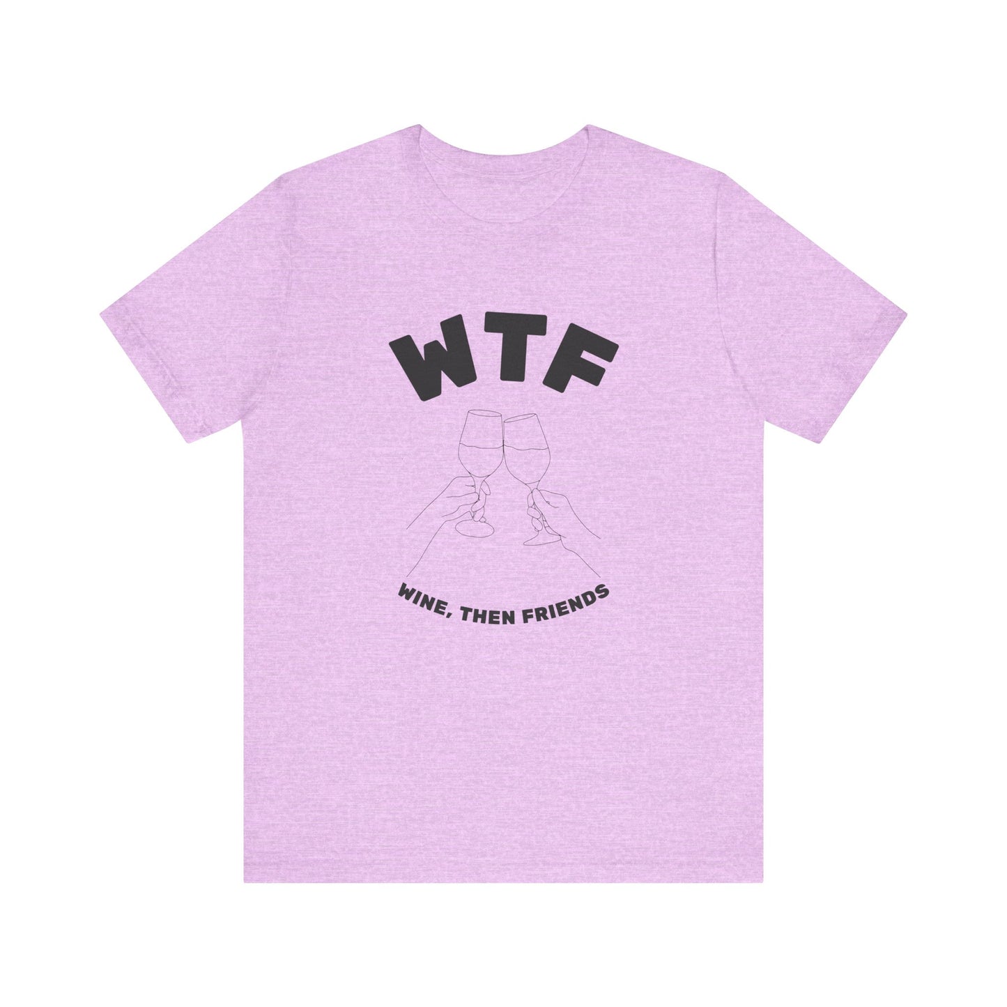 WTF Wine, Then Friends Funny T-Shirt